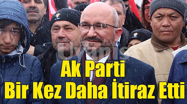 Ak Parti Bir Kez Daha İtiraz Etti