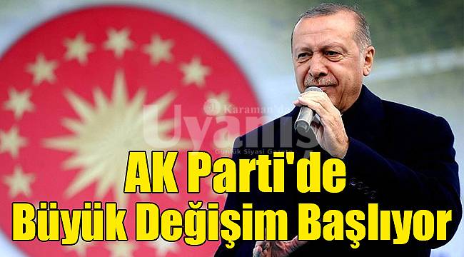 AK Parti'de büyük değişim başlıyor