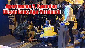 Apartmanın 5. katından düşen genç ağır yaralandı