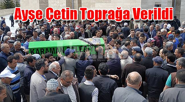 Ayşe Çetin toprağa verildi
