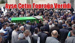 Ayşe Çetin toprağa verildi