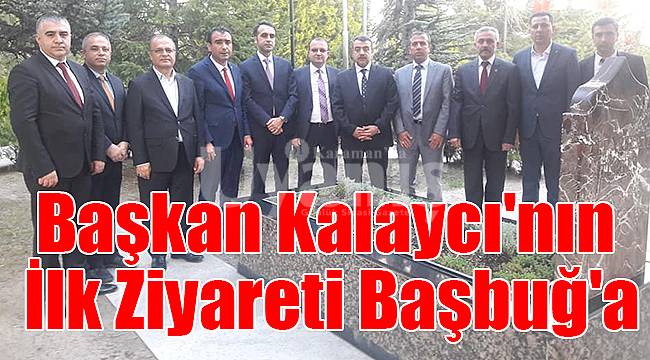 Başkan Kalaycı'nın İlk Ziyareti Başbuğ'a