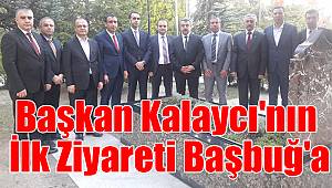 Başkan Kalaycı'nın İlk Ziyareti Başbuğ'a