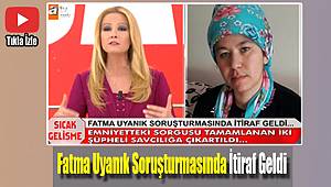 Fatma Uyanık'ın cesedi nerede?