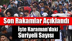 İşte Karaman'da yaşayan Suriyeli sayısı!