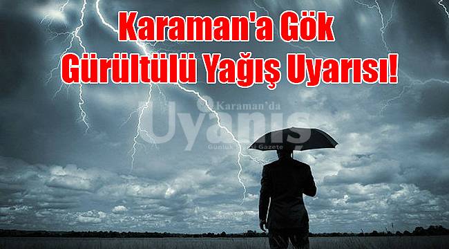 Karaman'a gök gürültülü yağış uyarısı!