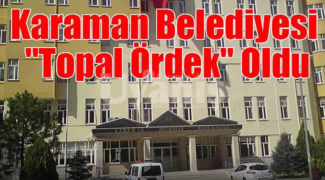 Karaman Belediyesi de "Topal Ördek" oldu