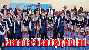 Karaman'da 23 Nisan coşkuyla kutlandı