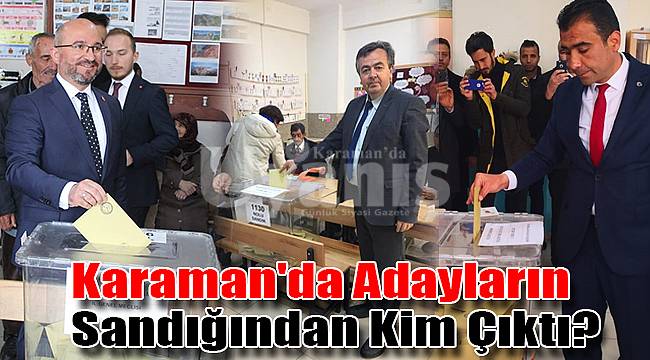 Karaman'da adayların sandığından kim çıktı?
