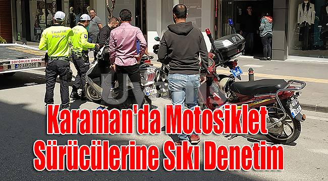 Karaman'da Motosiklet sürücülerine sıkı denetim