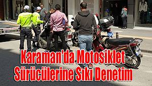 Karaman'da Motosiklet sürücülerine sıkı denetim