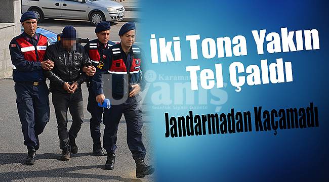 Karaman'da tel hırsızı yakalandı