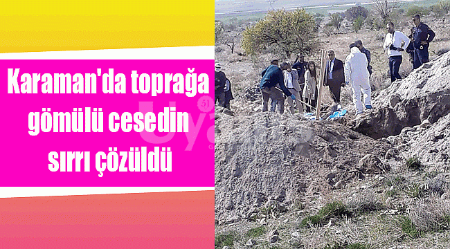 Karaman'da toprağa gömülü erkek cesedinin sırrı çözüldü