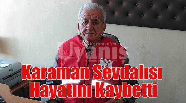 Karaman sevdalısı hayatını kaybetti