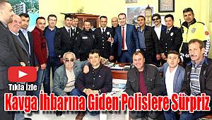 Kavga ihbarına giden polisler sürprizle karşılaştı