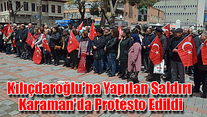 Kılıçdaroğlu'na yapılan saldırı Karaman'da protesto edildi