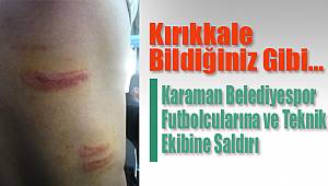 Kırıkkale'de Karamanlı futbolculara saldırı