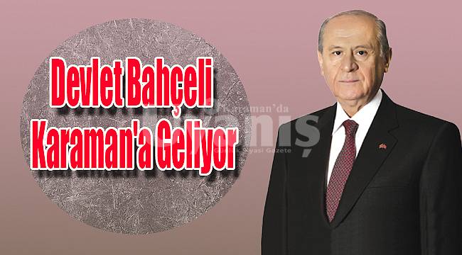 MHP Lideri Devlet Bahçeli Karaman'a geliyor