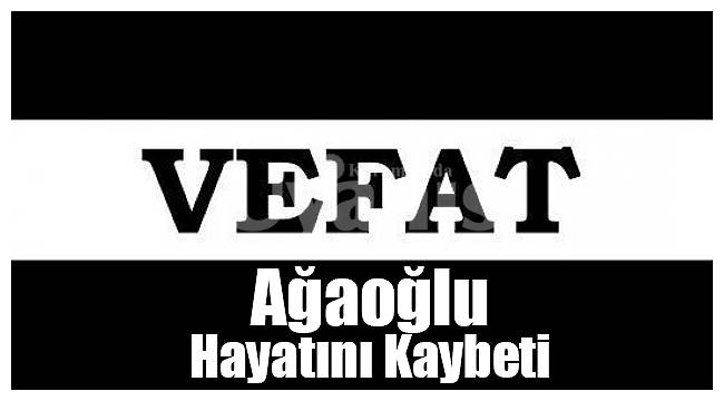 Öğretmen Ağaoğlu hayatını kaybetti