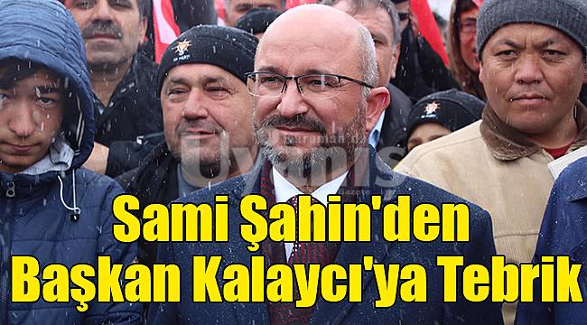 Sami Şahin'den Başkan Kalaycı'ya Tebrik