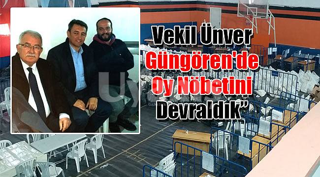 Vekil Ünver: “Güngören'de oy nöbetini devraldık”