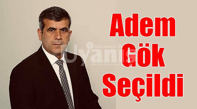 Adem Gök seçildi