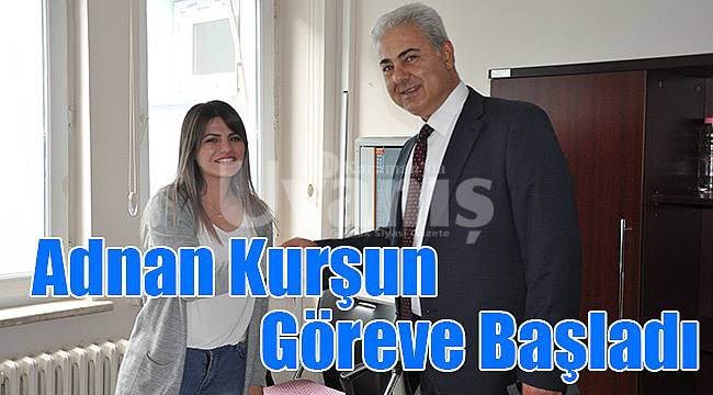 Adnan Kurşun göreve başladı