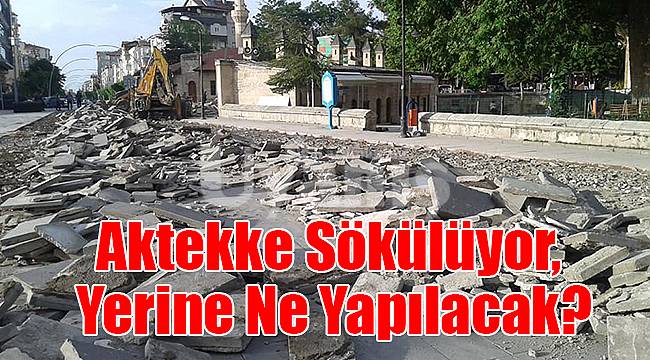 Aktekke sökülüyor, yerine ne yapılacak?