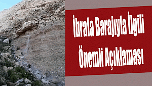 İbrala Barajıyla ilgili önemli açıklama
