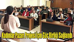 Kadınlar Pazarı projesi için güç birliği sağlandı