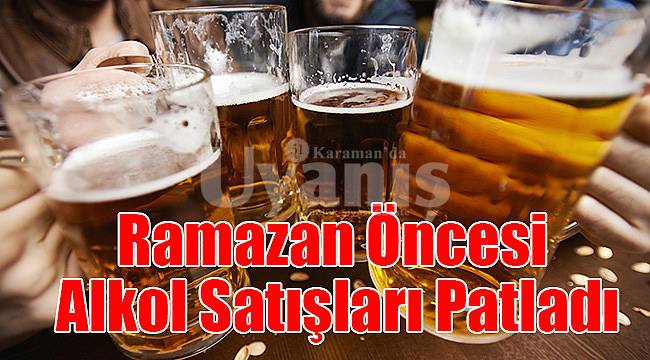 Karaman'da alkol satışları patladı