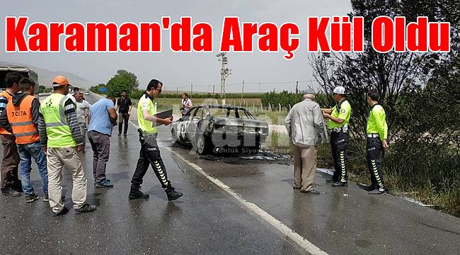 Karaman'da araç kül oldu