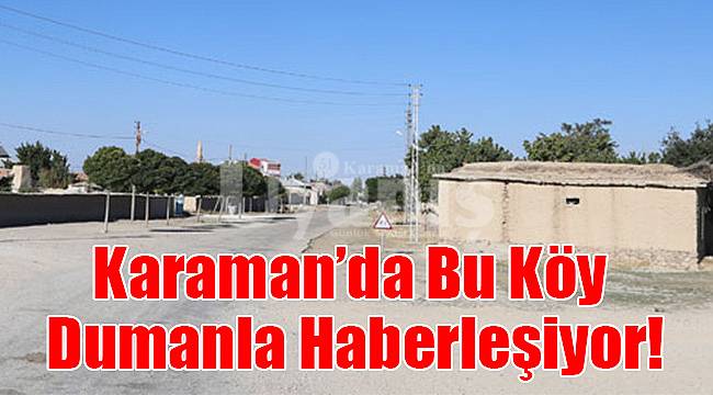 Karaman'da bu köy dumanla haberleşiyor!