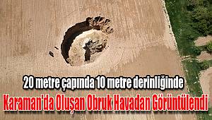 Karaman'da oluşan obruk havadan görüntülendi