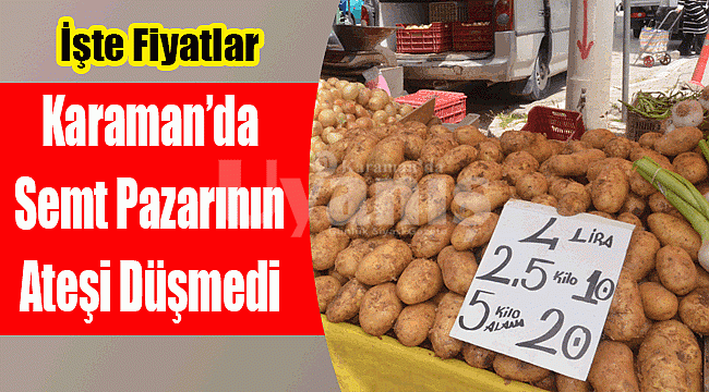 Karaman'da semt pazarının ateşi düşmedi