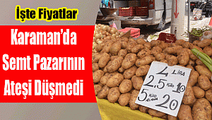 Karaman'da semt pazarının ateşi düşmedi