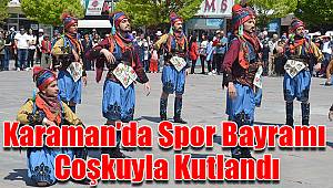 Karaman'da Spor Bayramı coşkuyla kutlandı