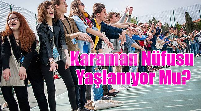 Karaman nüfusu yaşlanıyor mu?