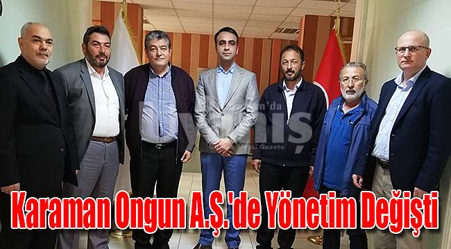 Karaman Ongun A.Ş.'de yönetim değişti