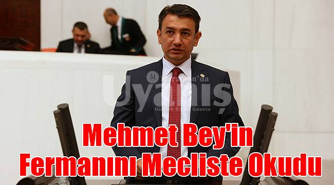 Mehmet Bey'in fermanını mecliste okudu