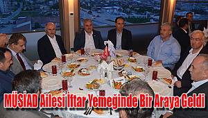 MÜSİAD Ailesi iftar yemeğinde bir Araya geldi