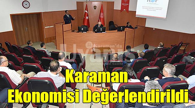 Karaman Ekonomisi Değerlendirildi