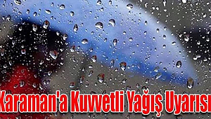 Karaman ve çevresinde kuvvetli yağış bekleniyor