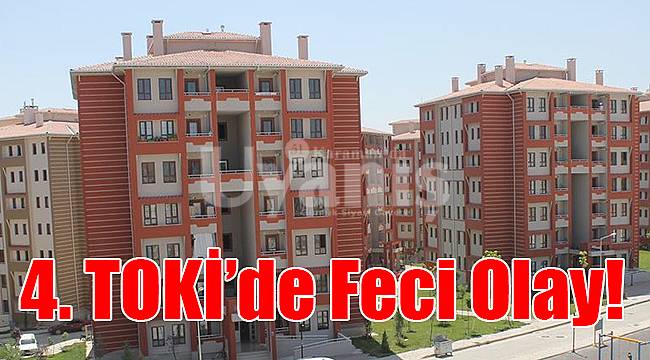 TOKİ'de feci olay!