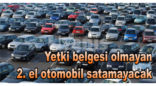 İkinci el motorlu kara taşıtı ticareti yapanların dikkatine