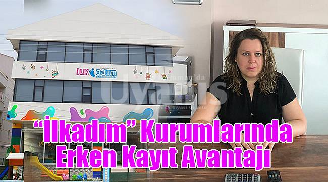 “İlkadım” Kurumlarında Erken Kayıt Avantajı