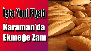 Karaman'da ekmeğe zam