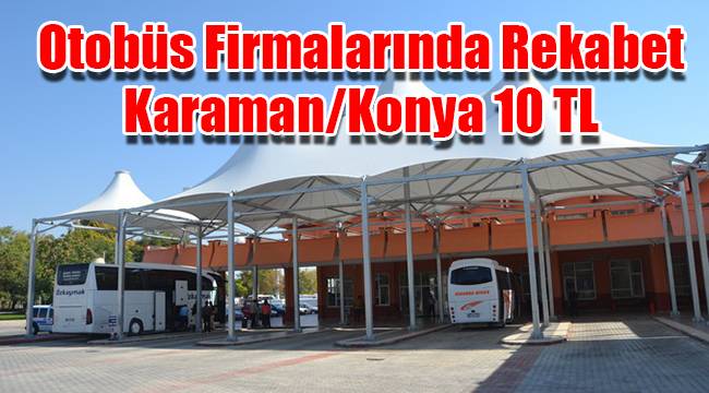 karaman da otobus firmalarinda rekabet karaman konya 10 tl ozel haber www karamandauyanis com karaman da uyanis okuyun haberiniz olsun