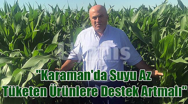 "Karaman'da suyu az tüketen ürünlere destek artmalı"