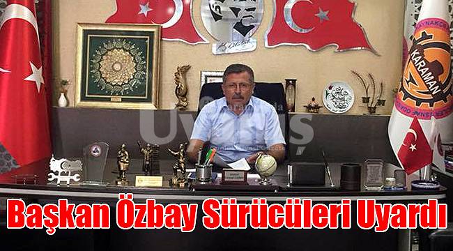 Başkan Özbay Sürücüleri Uyardı